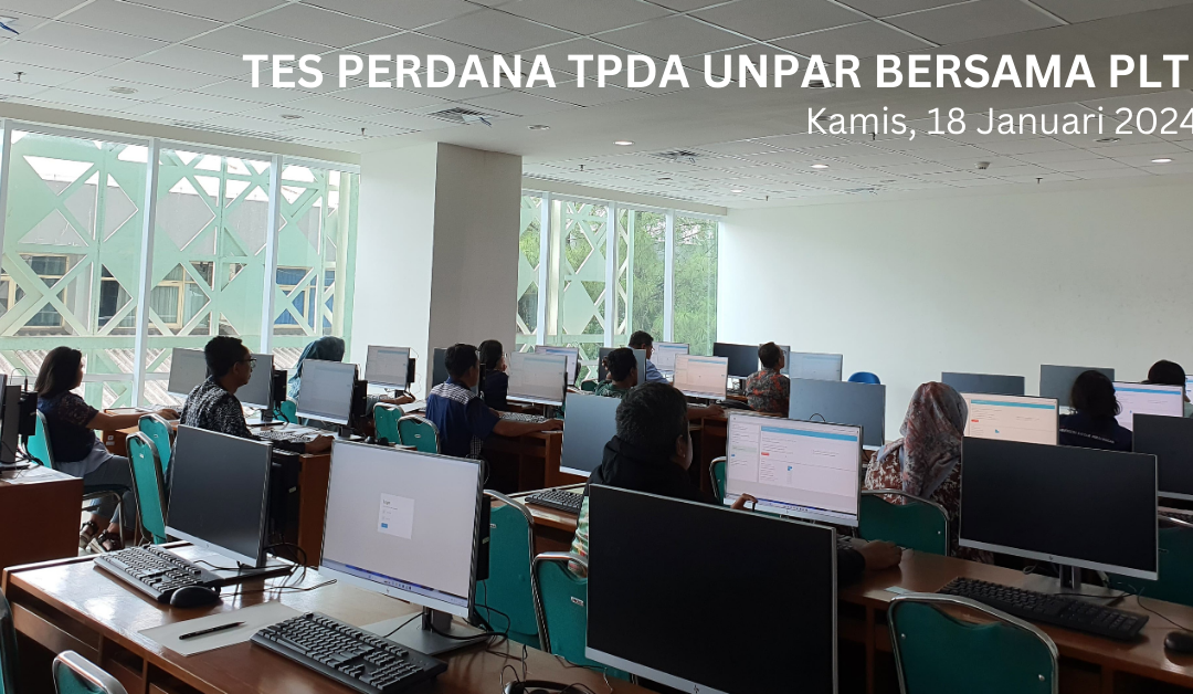 UNPAR dan Pusat Layanan Tes Indonesia (PLTI) Gelar Tes Perdana TPDA